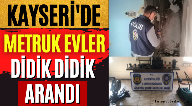 Metruk evler didik didik arandı!