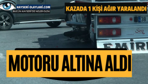 Motoru Altına Aldı Kazada 1 Kişi Ağır Yaralandı