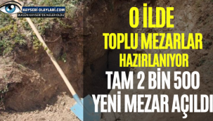 O İlde Toplu Mezarlar Hazırlanıyor 