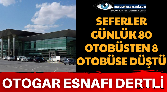 Otogar Esnafı Dertli! Seferler Günlük 80 Otobüsten 8 Otobüse Düştü