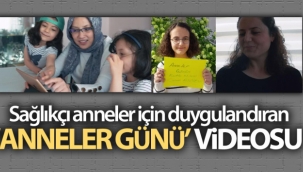 Sağlıkçı anneler için duygulandıran 'Anneler Günü' videosu