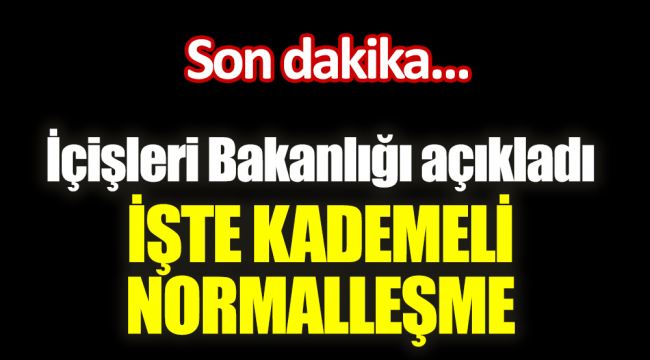 Son Dakika! Normalleşme Süreci Açıklandı İşte Tüm Detaylar
