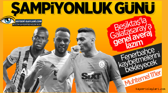Süper Lig'de şampiyon belli oluyor