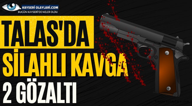 Talas'ta Silahlı Kavga 2 Gözaltı 