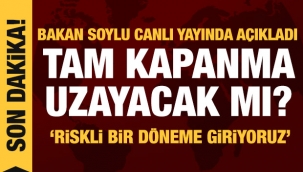 Tam Kapanma Uzayacak mı? Bakan Soylu Açıkladı 