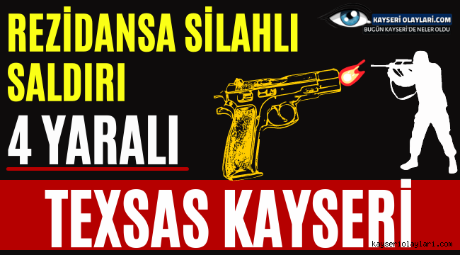 Texsas Kayseri! Rezidansa Silahlı Saldırı 