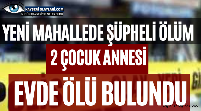 Yeni Mahallede Şüpheli Ölüm