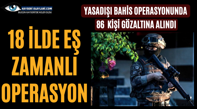 18 İlde Dev Operasyon 86 Kişi Gözaltına Alındı