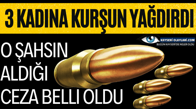 3 Kadına Kurşun Yağdırdı!