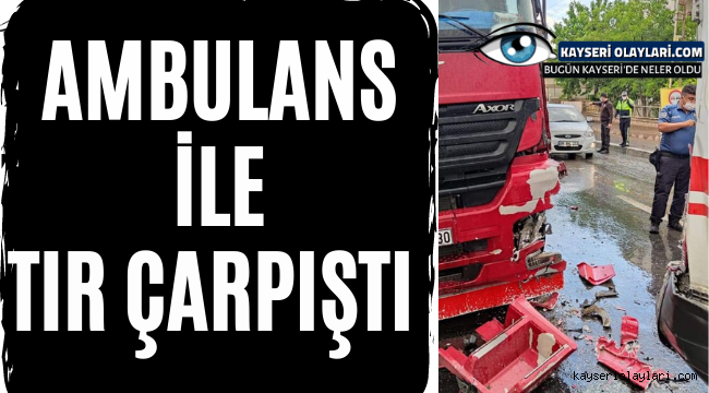 Ambulans İle Tır Çarpıştı