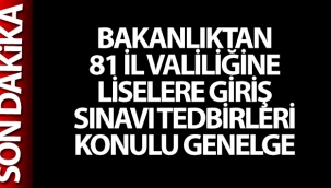 Bakanlıktan 81 İl Valiliğine 'Liselere Giriş Sınavı Tedbirleri' konulu genelge