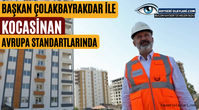 Başkan Çolakbayrakdar ile Kocasinan Avrupa Standartlarında