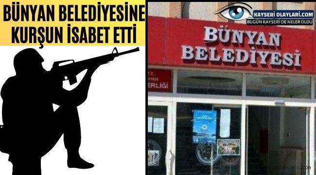 Bünyan Belediyesine Kurşun İsabet Etti