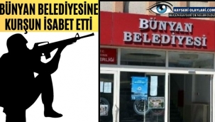 Bünyan Belediyesine Kurşun İsabet Etti