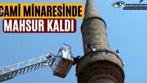 Cami minaresinde mahsur kaldı!
