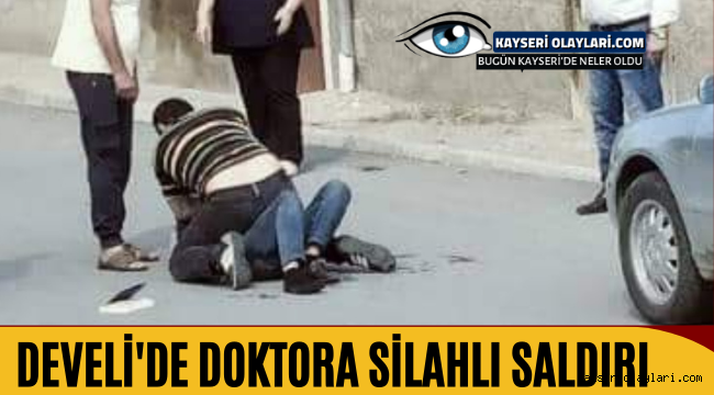 Develi'de Doktora Silahlı Saldırı