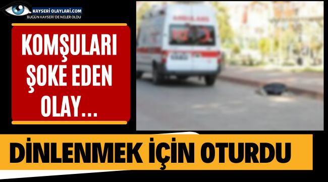 Dinlenmek İçin Oturdu! Komşuları Şoke Eden Olay...