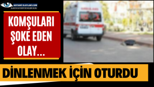 Dinlenmek İçin Oturdu! Komşuları Şoke Eden Olay...