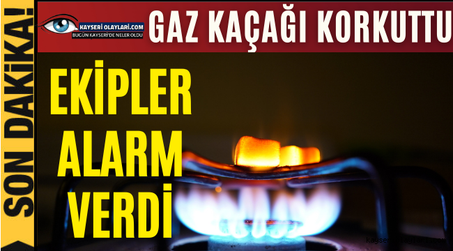 Gaz Kaçağı Korkuttu!