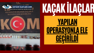 Kaçak İlaçlar Yapılan Operasyonla Ele Geçirildi