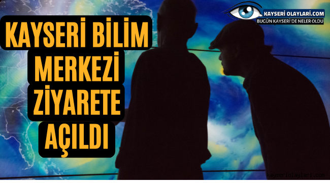 Kayseri Bilim Merkezi Ziyarete açıldı