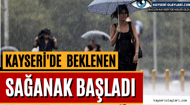 Kayseri'de beklenen sağanak başladı