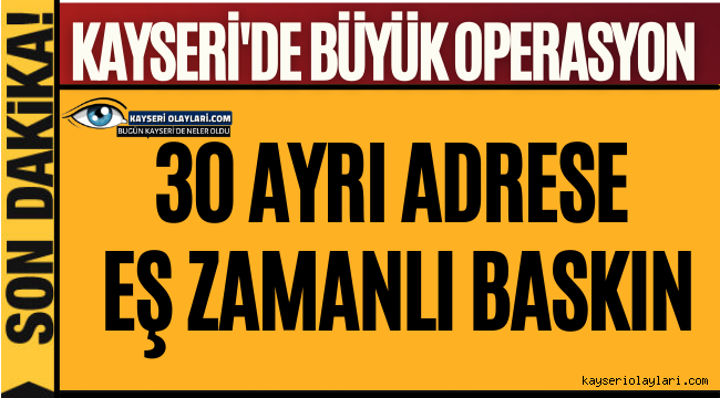 Kayseri'de Büyük Operasyon!