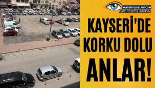 Kayseri'de Korku Dolu Anlar!
