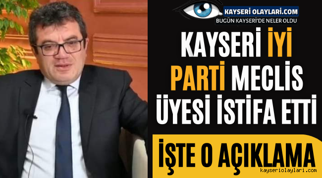 Kayseri İYİ Partili Meclis Üyesi İstifa Etti