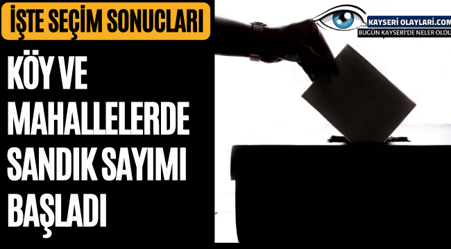 Köy ve Mahallelerde Sandık Sayımı Başladı İşte Seçim Sonuçları