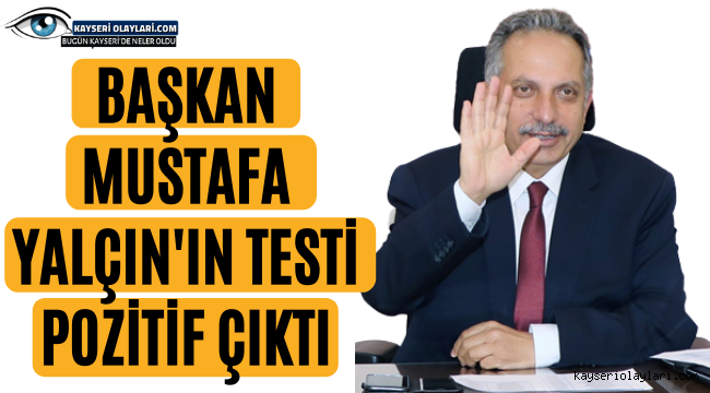 Mustafa Başkan'ın Testi Pozitif