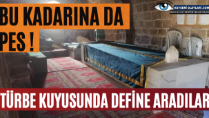  Türbe Kuyusunda Define Aradılar