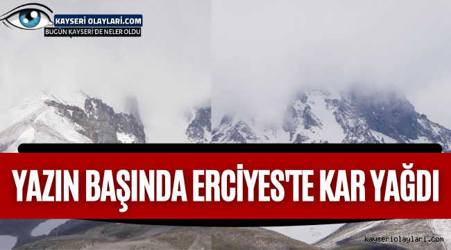 Yazın Başında Erciyes'te Kar Yağdı