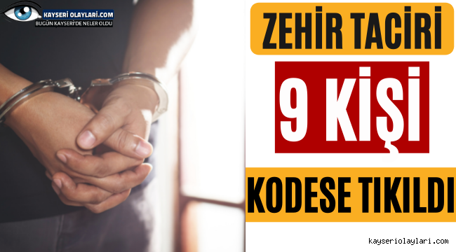 Zehir Taciri 9 Kişi Kodese Tıkıldı!
