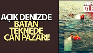 Açık denizde batan teknede can pazarı