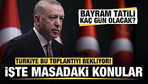 Bayram tatili kaç gün olacak? İşte Kabine'nin Toplanma Tarihi 