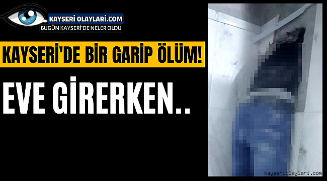 Bir Garip Ölüm! Eve Girerken..