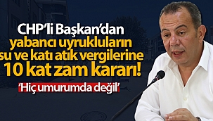 CHP'li Başkan'dan yabancı uyrukluların su ve katı atık vergilerine 10 kat zam kararı