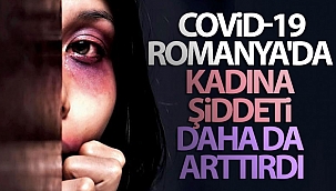 Covid-19, Romanya'da kadına şiddeti daha da arttırdı