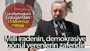 Cumhurbaşkanı Erdoğan: '15 Temmuz milletin, milli iradenin, demokrasiye gönül verenlerin zaferidir'
