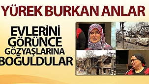 Evlerine gelip küle döndüğünü görünce gözyaşlarına boğuldular