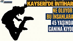 Kayseri'de İntihar 45 Yaşında Canına Kıydı