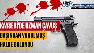 Kayseri'de Uzman Çavuş Başından Vuruldu