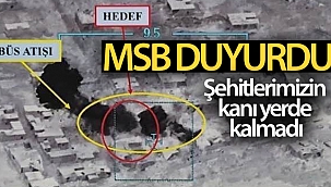 MSB: 'Şehitlerimizin kanını yerde bırakmadık, bırakmayacağız'