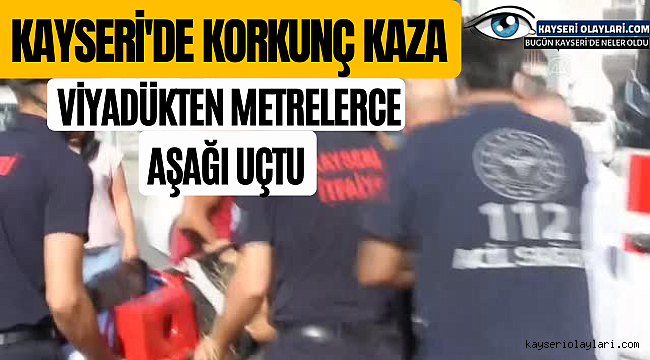 Viyadükten Metrelerce Aşağı Uçtu Kayseri'de Korkunç Kaza
