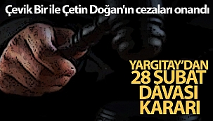 Yargıtay 28 Şubat davasında 14 sanığa verilen hapis cezalarını onadı