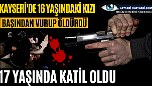 17 Yaşında Katil Oldu! Kayseri'de 16 Yaşında Kızı Başından Vurup Öldürdü