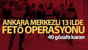 Ankara'da FETÖ operasyonu: 40 gözaltı kararı