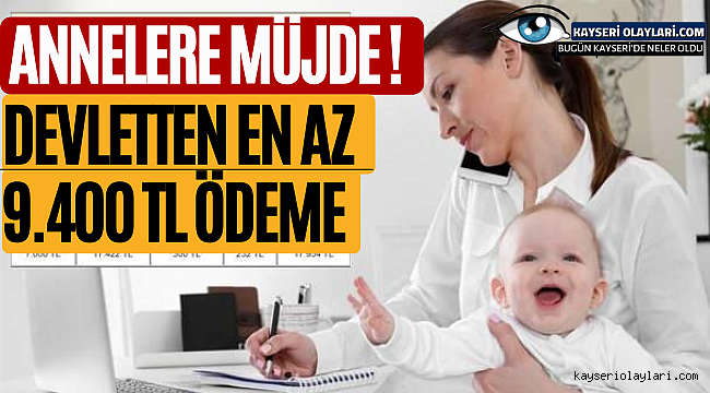 Annelere Devletten Müjde! En Az 9.400 Tl Ödeme İşte O Detaylar
