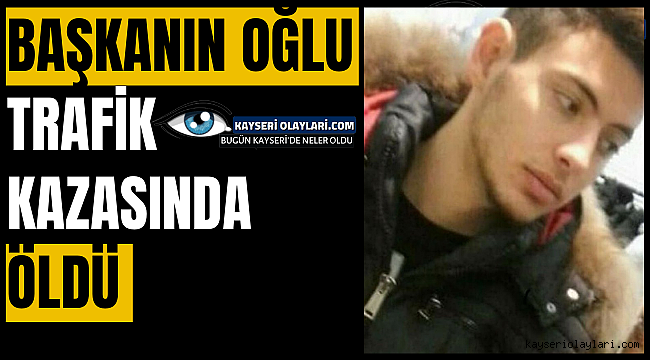 Başkanın Oğlu Trafik Kazasında Öldü